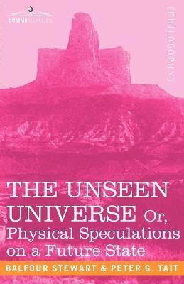 The Unseen Universe, or Physical Speculations on a Future State 1