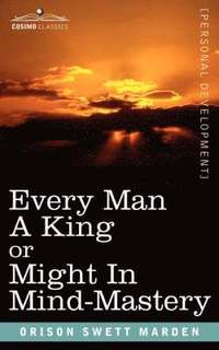 bokomslag Every Man a King or Might in Mind-Mastery