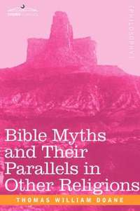 bokomslag Bible Myths and Their Parallels in Other Religions