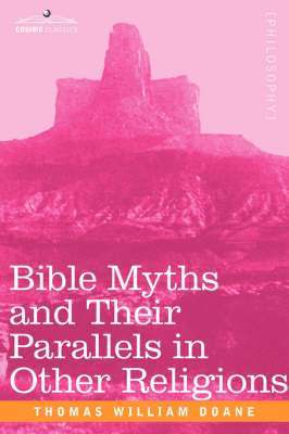 bokomslag Bible Myths and Their Parallels in Other Religions