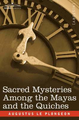 Sacred Mysteries Among the Mayas and the Quiches 1