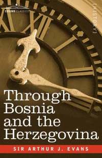 bokomslag Through Bosnia and the Herzegovina on Foot During the Insurrection, August and September 1875 with an Historical Review of Bosnia and a Glimpse at the