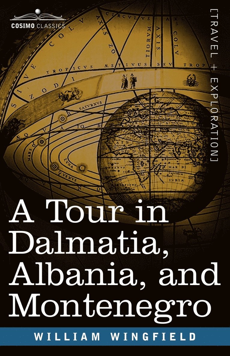 A Tour in Dalmatia, Albania, and Montenegro with an Historical Sketch of the Republic of Ragusa, from the Earliest Times Down to Its Final Fall 1