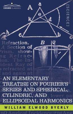 bokomslag An Elementary Treatise on Fourier's Series and Spherical, Cylindric, and Ellipsoidal Harmonics