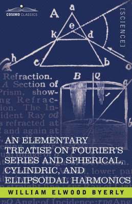 William Elwood Byerly - Elementary Treatise on Fourier's Series and Spherical, Cylindric, and Ellipsoidal Harmonics, Häftad