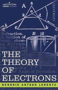 bokomslag The Theory of Electrons and Its Applications to the Phenomena of Light and Radiant Heat