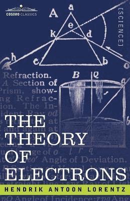 bokomslag The Theory of Electrons and Its Applications to the Phenomena of Light and Radiant Heat