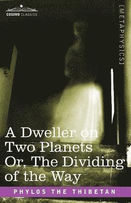 A Dweller on Two Planets Or, the Dividing of the Way 1