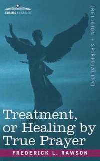 bokomslag Treatment, or Healing by True Prayer