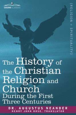 The History of the Christian Religion and Church During the First Three Centuries 1