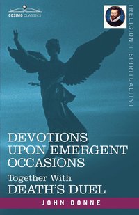 bokomslag Devotions Upon Emergent Occasions and Death's Duel