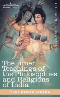 bokomslag The Inner Teachings of the Philosophies and Religions of India