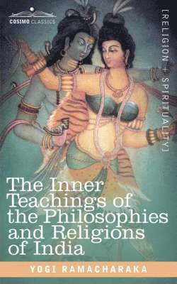 Ramacharaka Yogi Ramacharaka, Ramacharaka, Yogi Ramacharaka - Inner Teachings of the Philosophies and Religions of India, Häftad