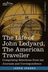 bokomslag The Life of John Ledyard, the American Traveller