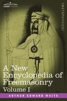 A New Encyclopedia of Freemasonry, Volume I 1