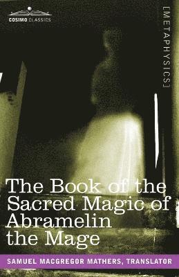 bokomslag The Book of the Sacred Magic of Abramelin the Mage