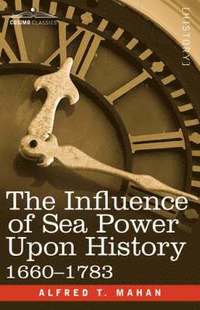 bokomslag The Influence of Sea Power Upon History, 1660 - 1783