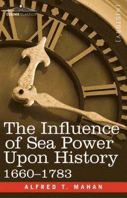 The Influence of Sea Power Upon History, 1660 - 1783 1