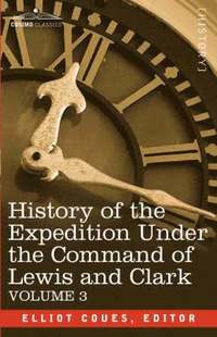 bokomslag History of the Expedition Under the Command of Lewis and Clark, Vol.3