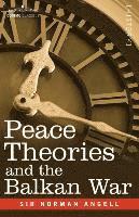 Norman Angell - Peace Theories and the Balkan War, Häftad
