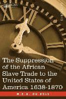 bokomslag The Suppression of the African Slave Trade to the United States of America 1638-1870