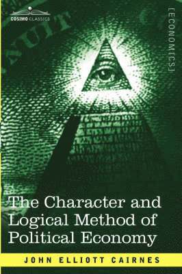 The Character and Logical Method of Political Economy 1