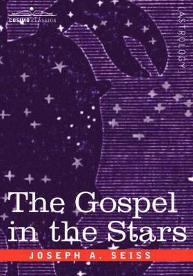 Joseph a Seiss, Joseph a. Seiss, Joseph A. Seiss - Gospel in the Stars, Inbunden