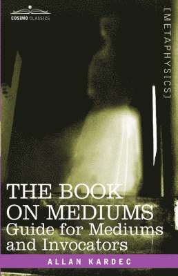 bokomslag The Book on Mediums: Guide for Mediums and Invocators
