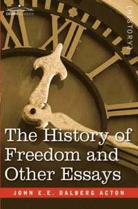 bokomslag The History of Freedom and Other Essays