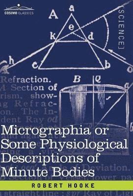 Micrographia or Some Physiological Descriptions of Minute Bodies 1