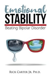 bokomslag Emotional Stability: Beating Bipolar Disorder