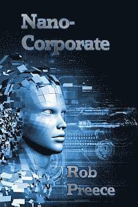 Rob Preece - NanoCorporate: A Novel of the Near Future, Häftad