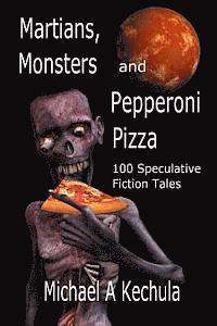 bokomslag Martians, Monsters and Pepperoni Pizza: 100 Speculative Fiction Tales