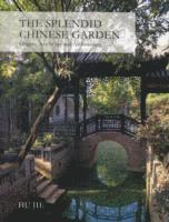 Jie Hu - Splendid Chinese Garden: Origins, Aesthetics and Architecture, Inbunden