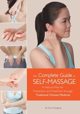 Changqing Guo - Complete Guide of Self-Massage: A Natural Way for Prevention and Treatment Through Traditional Chinese Medicine, Inbunden