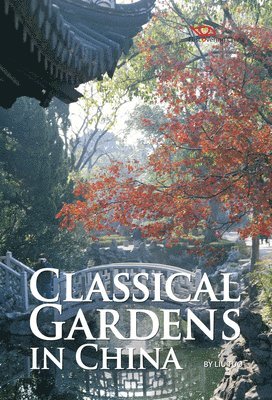 Tuo Liu - Classical Gardens in China, Inbunden