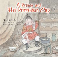 bokomslag Prince and His Porcelain Cup: Retold in English and Chinese