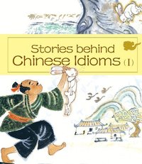 bokomslag Stories Behind Chinese Idioms (I): I