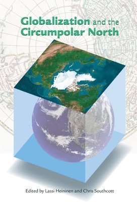 Lassi Heininen, Chris Southcott - Globalization and the Circumpolar North, Häftad