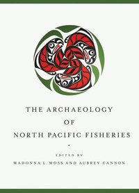 bokomslag The Archaeology of North Pacific Fisheries