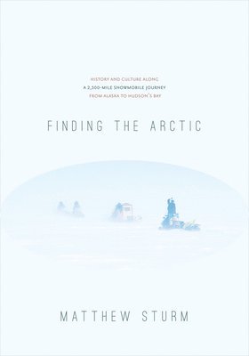 Matthew Sturm - Finding the Arctic, Häftad