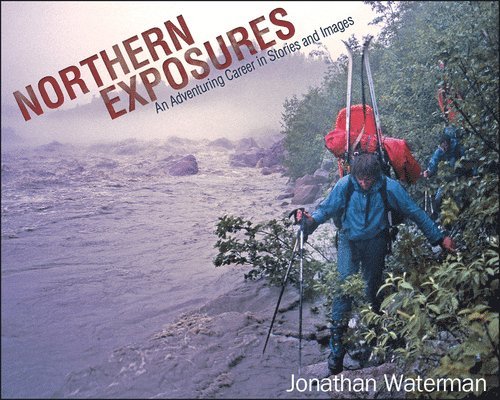 Jonathan Waterman - Northern Exposures, Inbunden