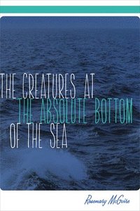 bokomslag Creatures at the Absolute Bottom of the Sea