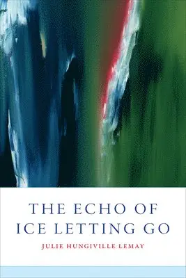 Julie LeMay - Echo of Ice Letting Go, Häftad. Tillgänglighet: Lägg i varukorg