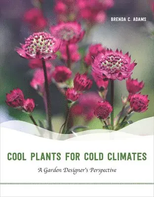 Brenda C. Adams - Cool Plants for Cold Climates, Häftad. Tillgänglighet: Lägg i varukorg