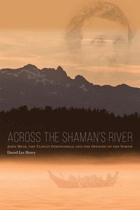 bokomslag Across the Shaman`s River - John Muir, the Tlingit Stronghold, and the Opening of the North