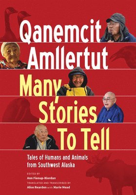 Ann Fienup-Riordan, Alice Rearden - Qanemcit Amllertut/Many Stories to Tell, Häftad