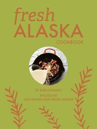 bokomslag Fresh Alaska Cookbook