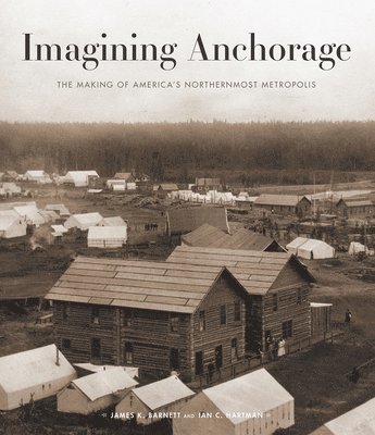 James Barnett, Ian Hartman - Imagining Anchorage, Inbunden