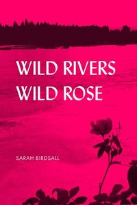 bokomslag Wild Rivers, Wild Rose